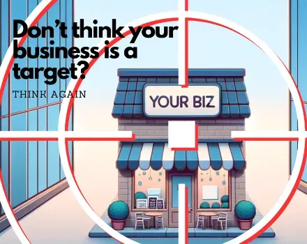 Don’t think your business is a target? Think again cybercriminals